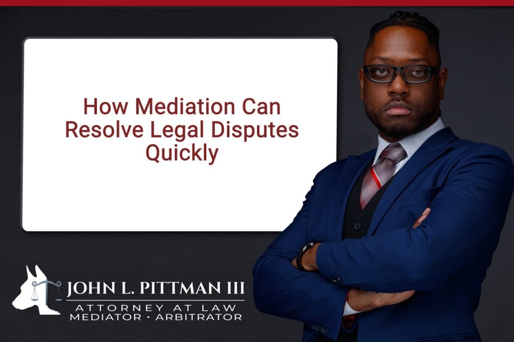 How Mediation Can Resolve Legal Disputes Quickly