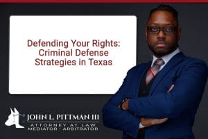 Defending Your Rights: Criminal Defense Strategies in Texas