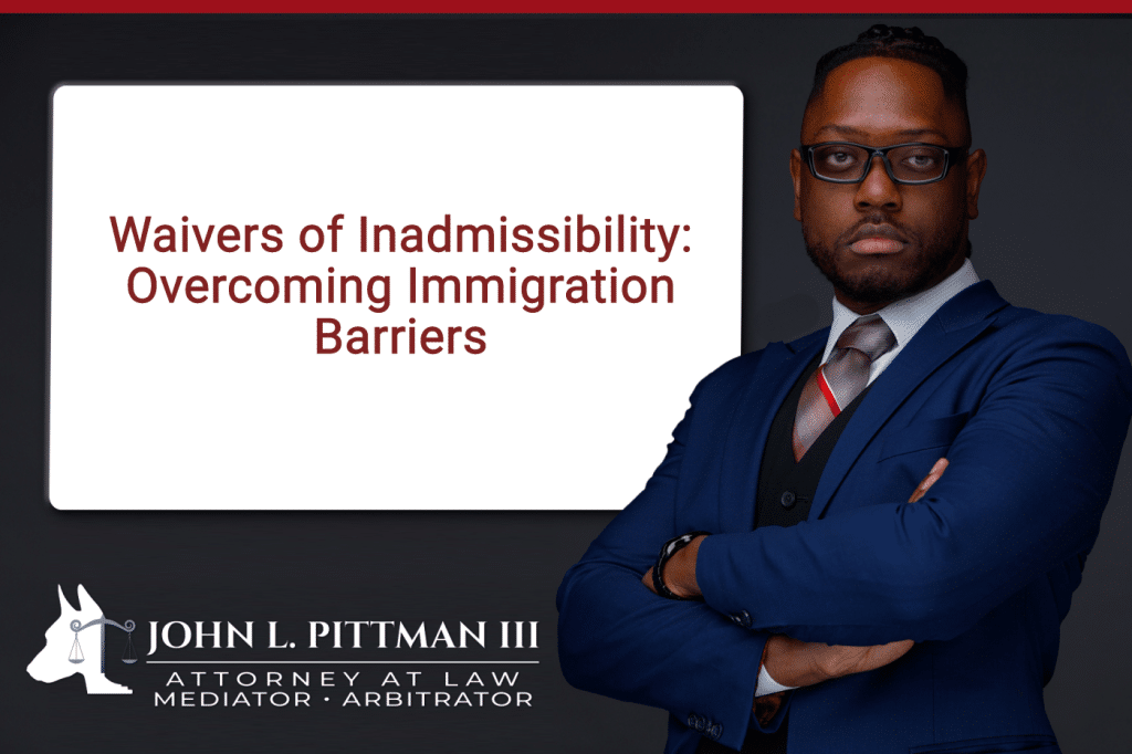 Waivers of Inadmissibility: Overcoming Immigration Barriers